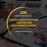 2 w 1! ZARZĄDZANIE KOSZTAMI LOKALU GASTR. I BUDOWANIE RENTOWNEGO MENU